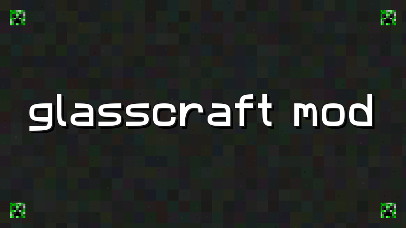 Glasscraft Mod